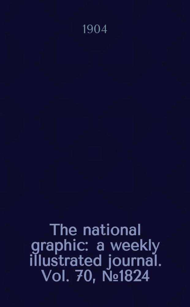 The national graphic : a weekly illustrated journal. Vol. 70, № 1824