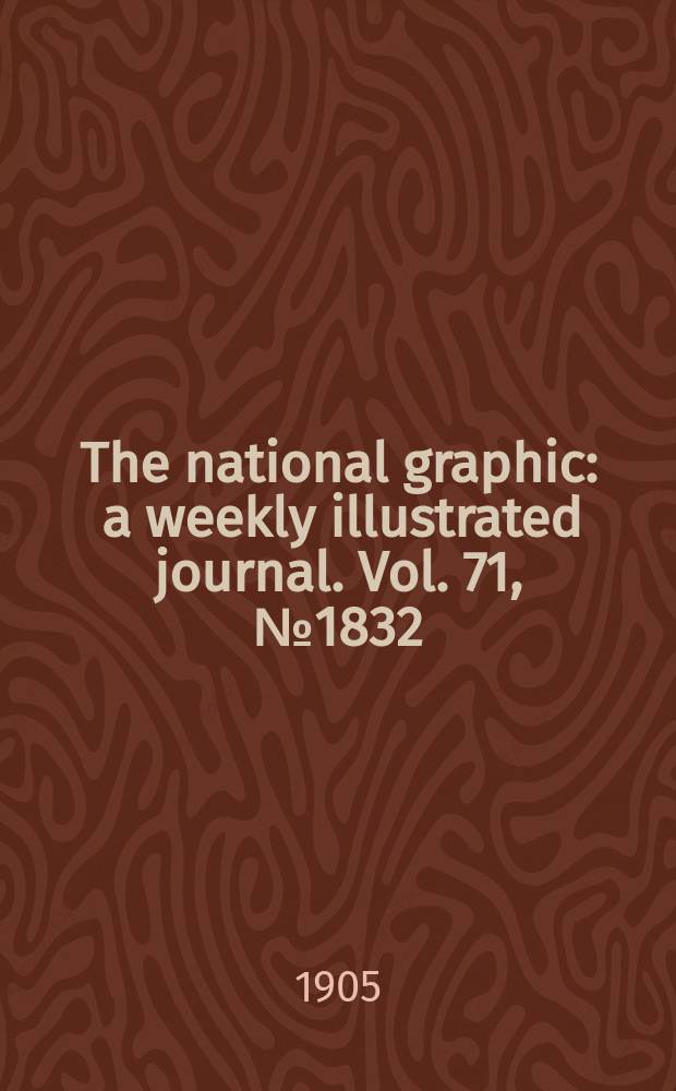 The national graphic : a weekly illustrated journal. Vol. 71, № 1832