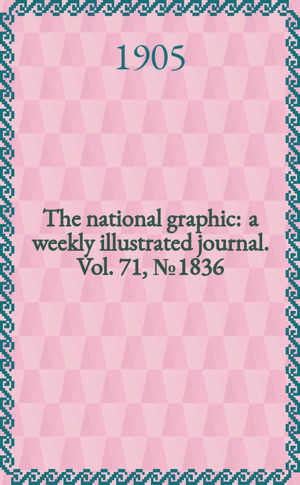 The national graphic : a weekly illustrated journal. Vol. 71, № 1836