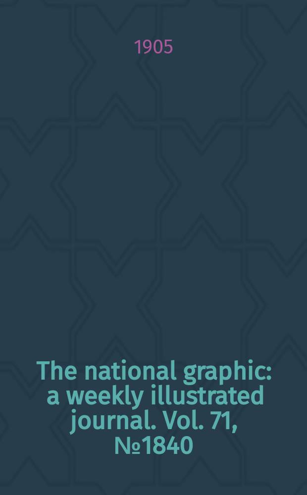 The national graphic : a weekly illustrated journal. Vol. 71, № 1840