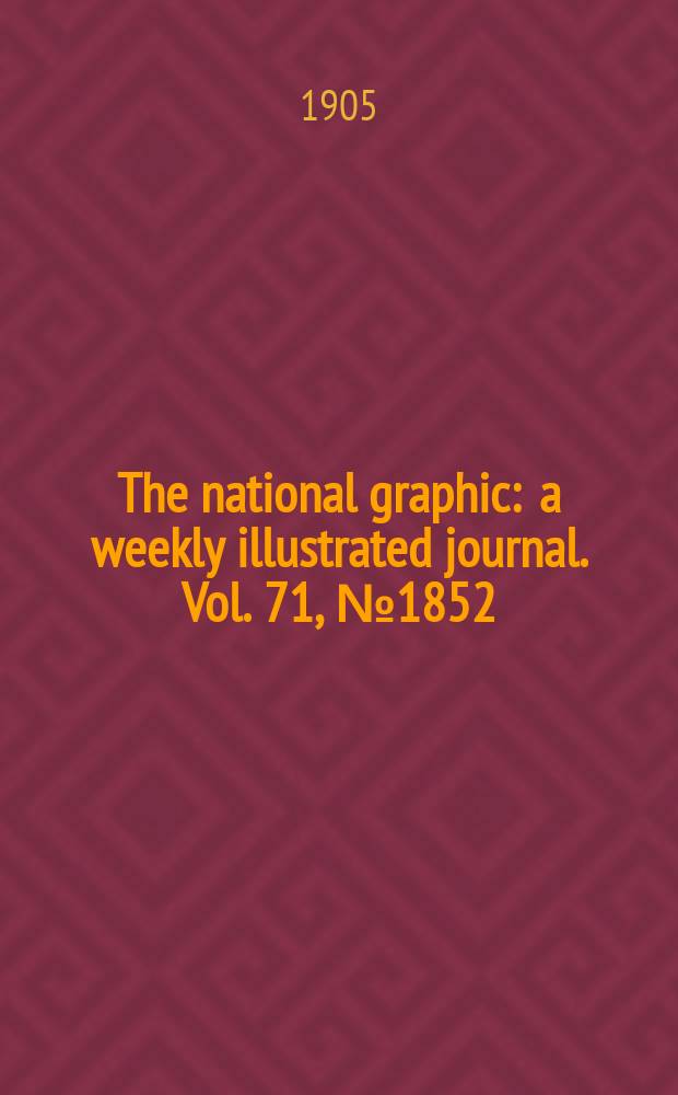 The national graphic : a weekly illustrated journal. Vol. 71, № 1852