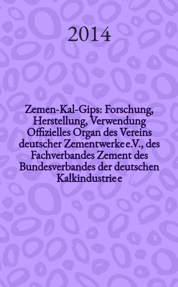 Zement- Kalk- Gips : Forschung, Herstellung, Verwendung Offizielles Organ des Vereins deutscher Zementwerke e.V., des Fachverbandes Zement des Bundesverbandes der deutschen Kalkindustrie e.V., des Deutschen Gipsvereins e.V. Vol. 67 (vol. 103 "Zement"), iss. 6