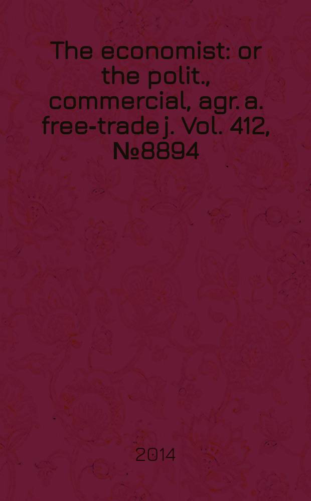 The economist : or the polit., commercial, agr. a. free-trade j. Vol. 412, № 8894