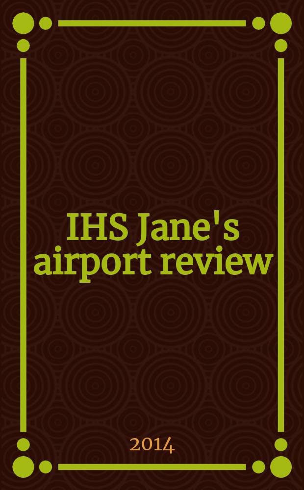 IHS Jane's airport review : the platform for essential airport information. Vol. 26, N 5