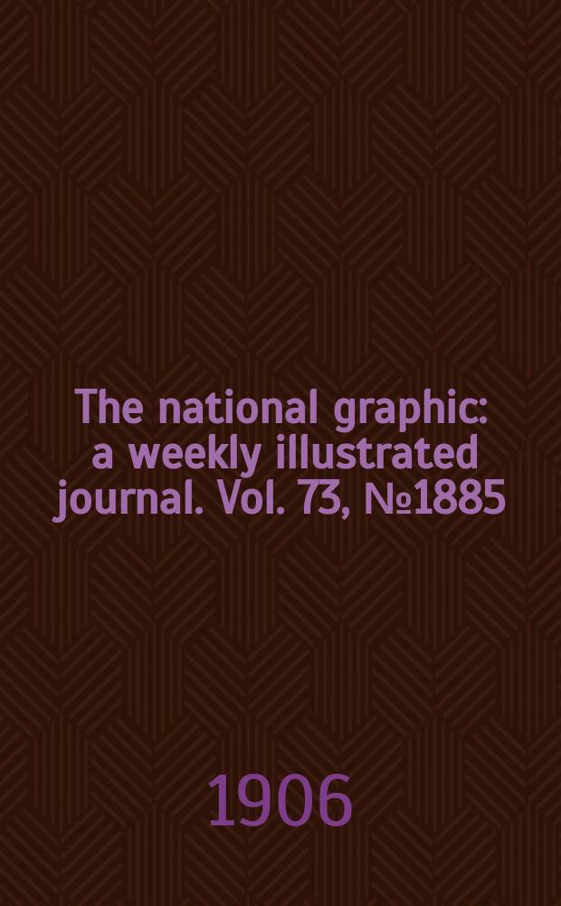 The national graphic : a weekly illustrated journal. Vol. 73, № 1885