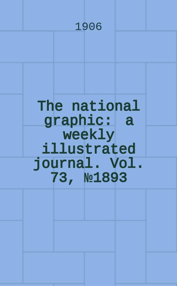 The national graphic : a weekly illustrated journal. Vol. 73, № 1893