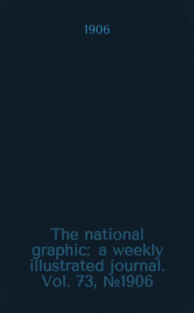 The national graphic : a weekly illustrated journal. Vol. 73, № 1906