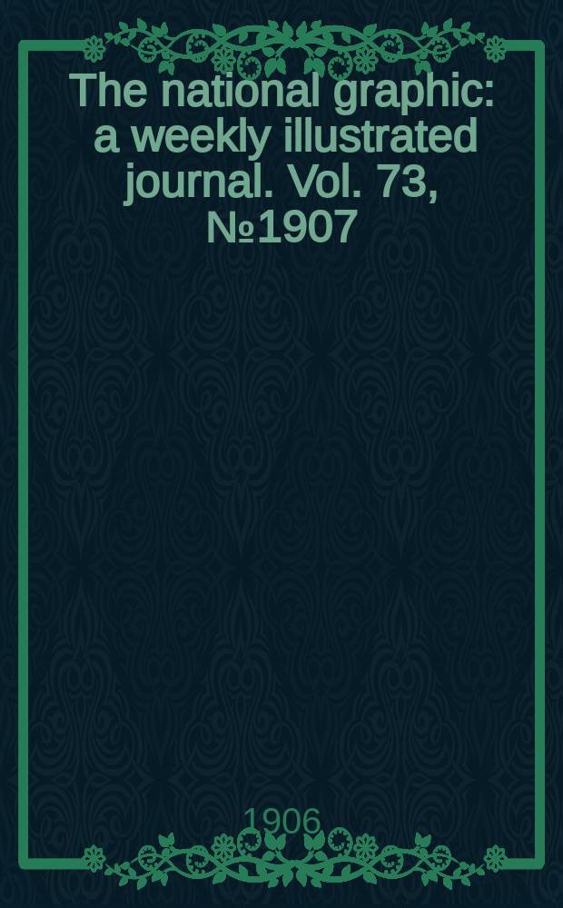The national graphic : a weekly illustrated journal. Vol. 73, № 1907