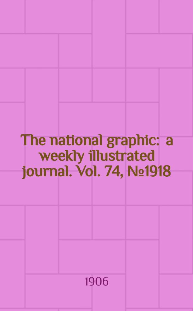 The national graphic : a weekly illustrated journal. Vol. 74, № 1918