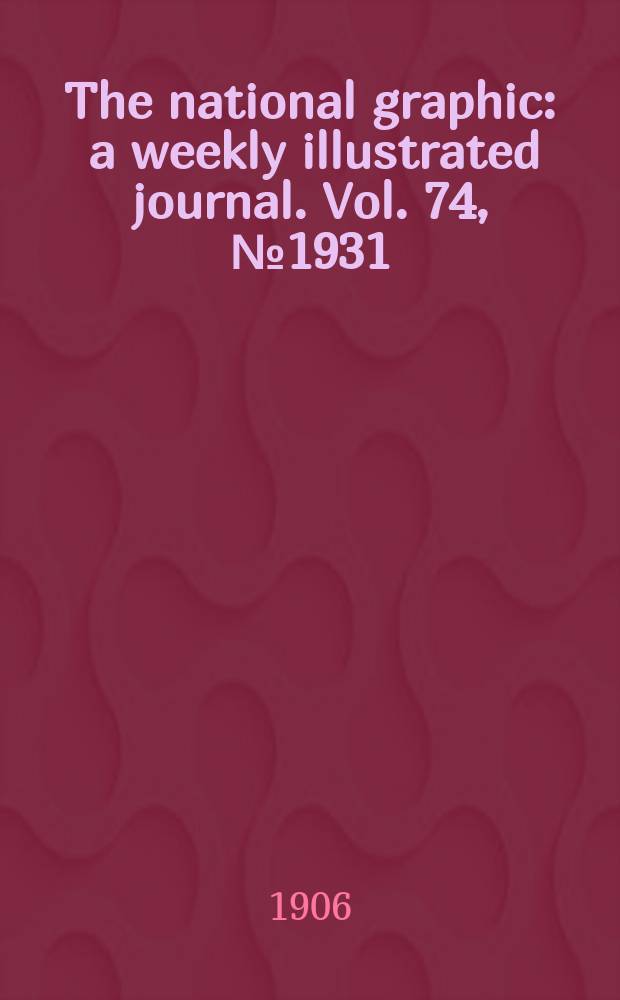 The national graphic : a weekly illustrated journal. Vol. 74, № 1931