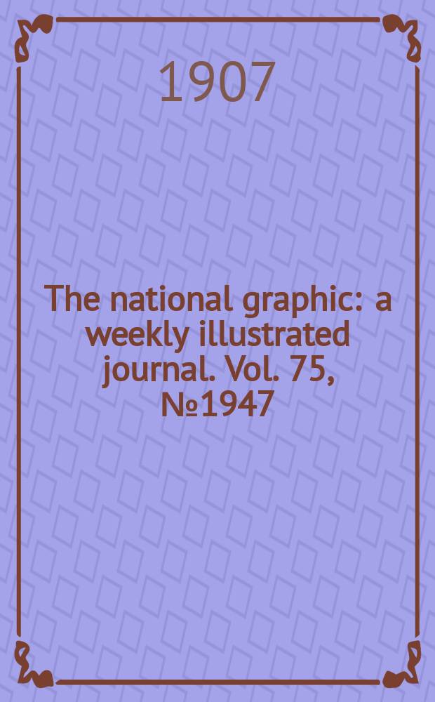 The national graphic : a weekly illustrated journal. Vol. 75, № 1947