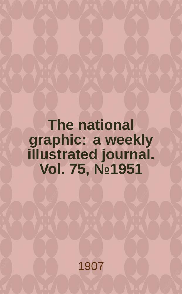 The national graphic : a weekly illustrated journal. Vol. 75, № 1951
