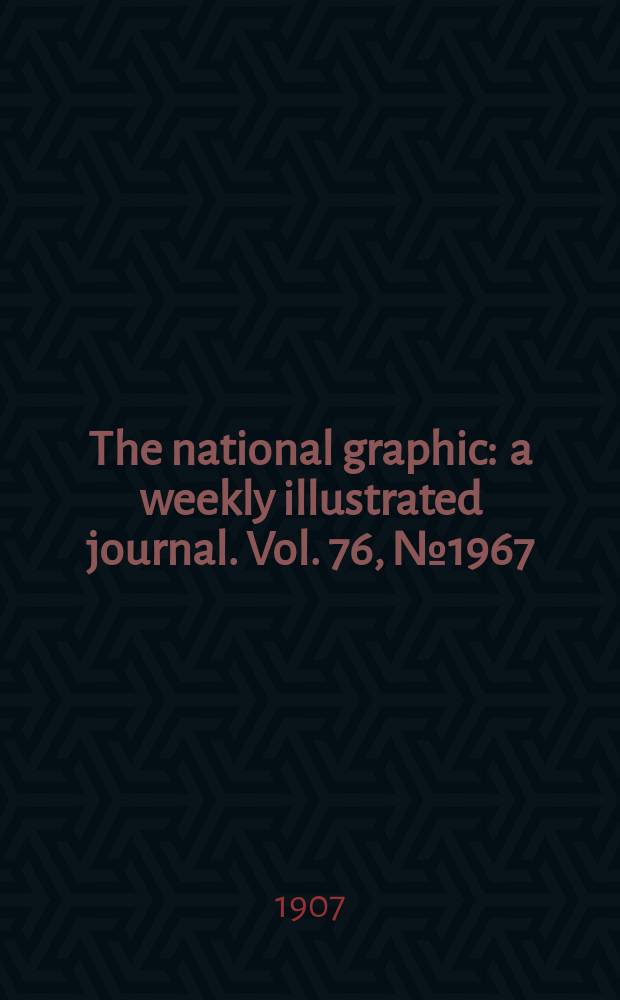 The national graphic : a weekly illustrated journal. Vol. 76, № 1967
