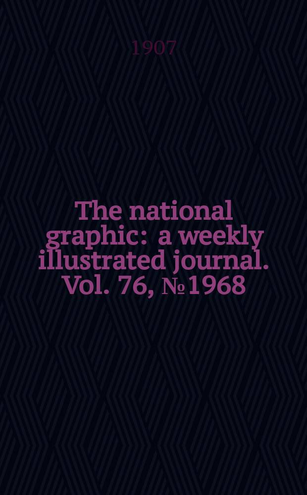 The national graphic : a weekly illustrated journal. Vol. 76, № 1968
