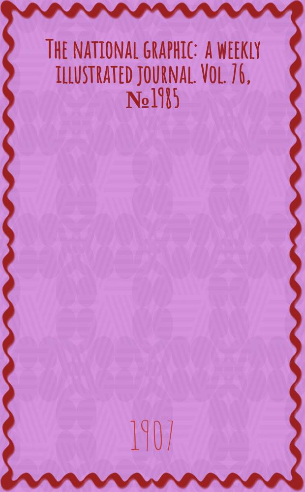 The national graphic : a weekly illustrated journal. Vol. 76, № 1985