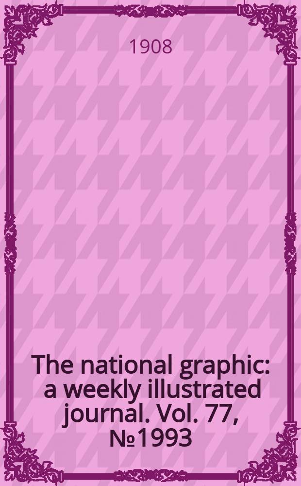 The national graphic : a weekly illustrated journal. Vol. 77, № 1993
