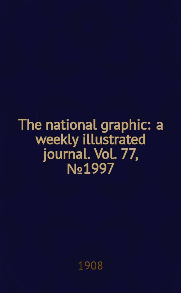 The national graphic : a weekly illustrated journal. Vol. 77, № 1997