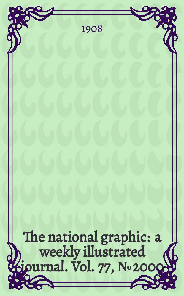 The national graphic : a weekly illustrated journal. Vol. 77, № 2000