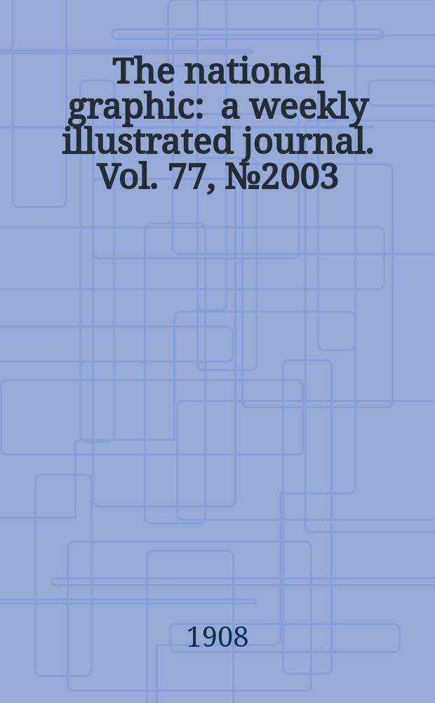 The national graphic : a weekly illustrated journal. Vol. 77, № 2003