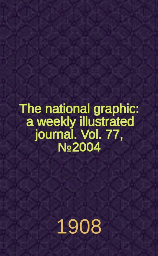 The national graphic : a weekly illustrated journal. Vol. 77, № 2004
