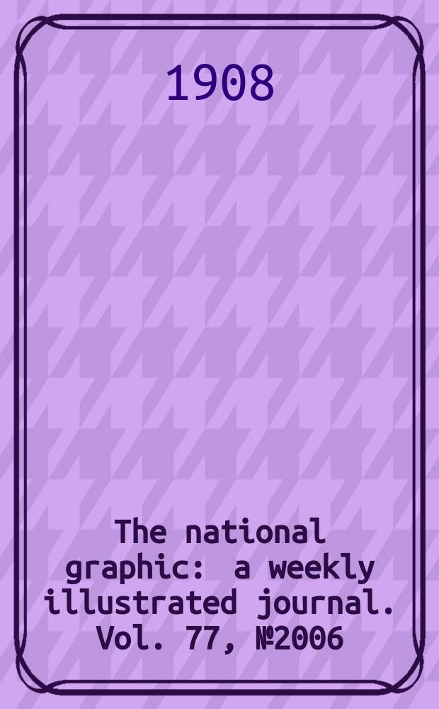 The national graphic : a weekly illustrated journal. Vol. 77, № 2006