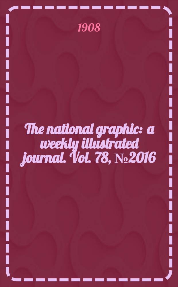 The national graphic : a weekly illustrated journal. Vol. 78, № 2016