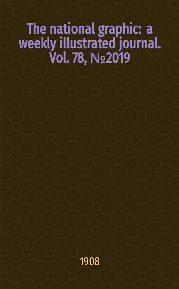 The national graphic : a weekly illustrated journal. Vol. 78, № 2019