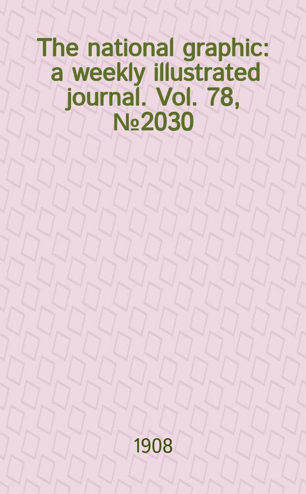 The national graphic : a weekly illustrated journal. Vol. 78, № 2030