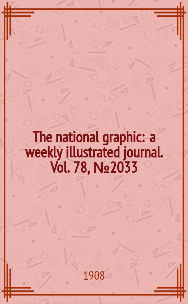 The national graphic : a weekly illustrated journal. Vol. 78, № 2033