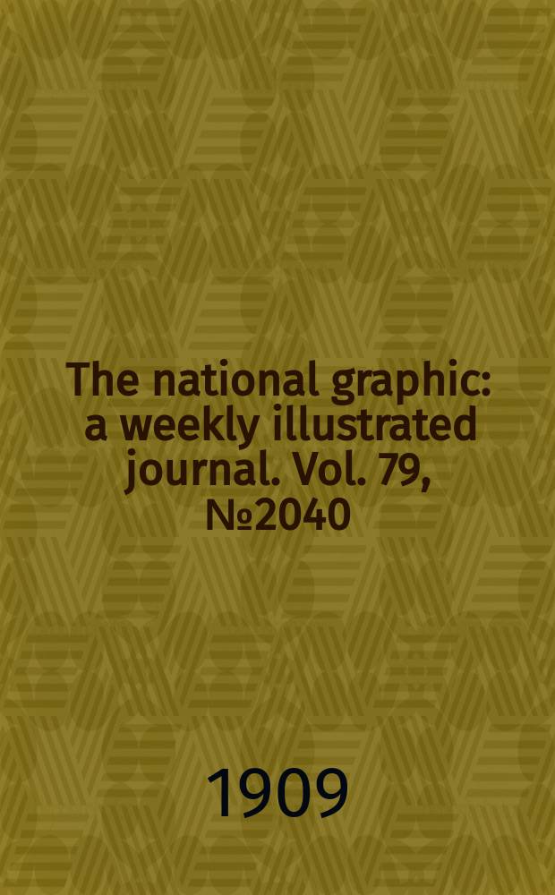 The national graphic : a weekly illustrated journal. Vol. 79, № 2040
