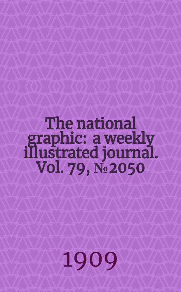 The national graphic : a weekly illustrated journal. Vol. 79, № 2050