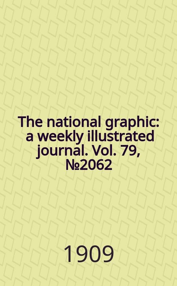 The national graphic : a weekly illustrated journal. Vol. 79, № 2062