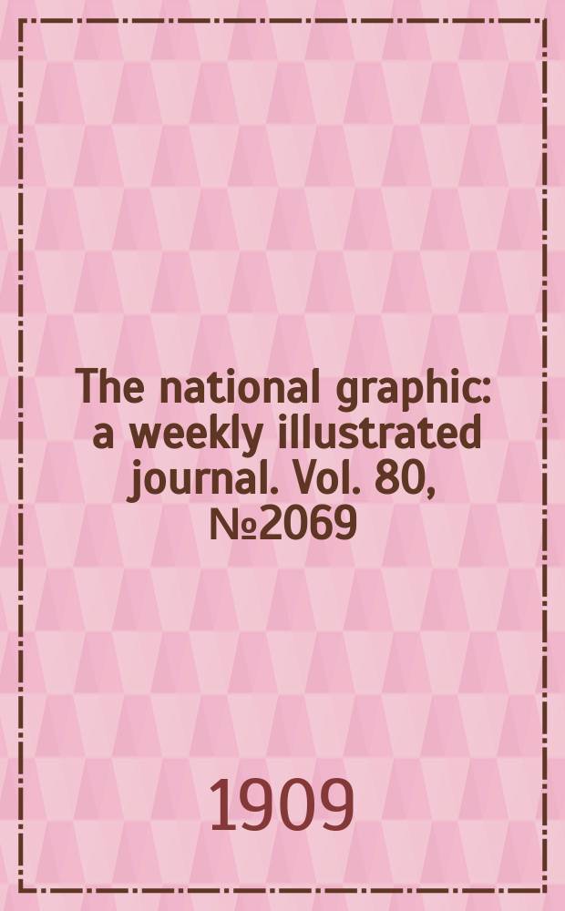 The national graphic : a weekly illustrated journal. Vol. 80, № 2069