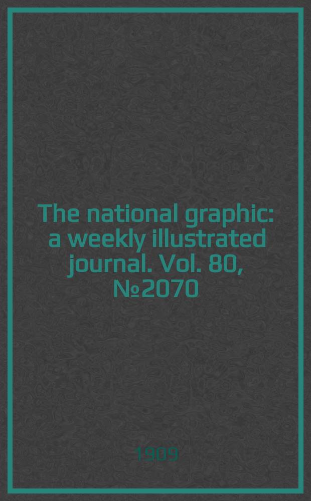 The national graphic : a weekly illustrated journal. Vol. 80, № 2070