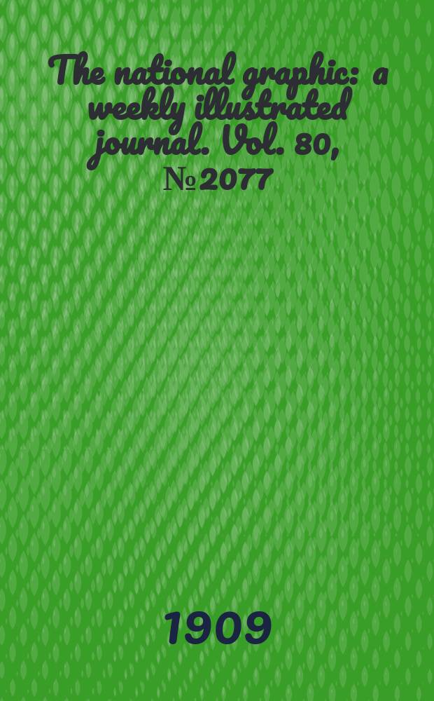The national graphic : a weekly illustrated journal. Vol. 80, № 2077