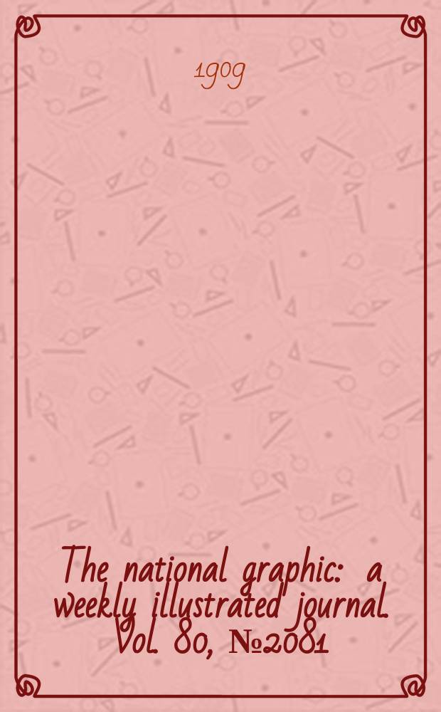 The national graphic : a weekly illustrated journal. Vol. 80, № 2081