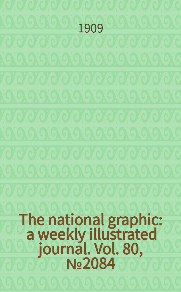 The national graphic : a weekly illustrated journal. Vol. 80, № 2084