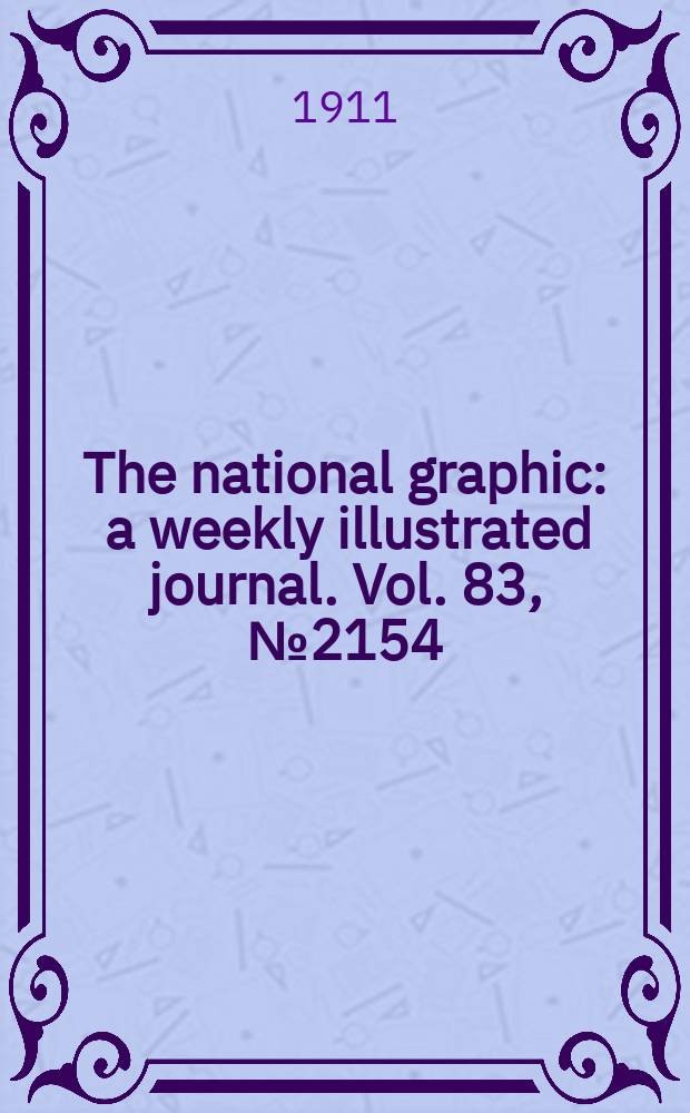 The national graphic : a weekly illustrated journal. Vol. 83, № 2154