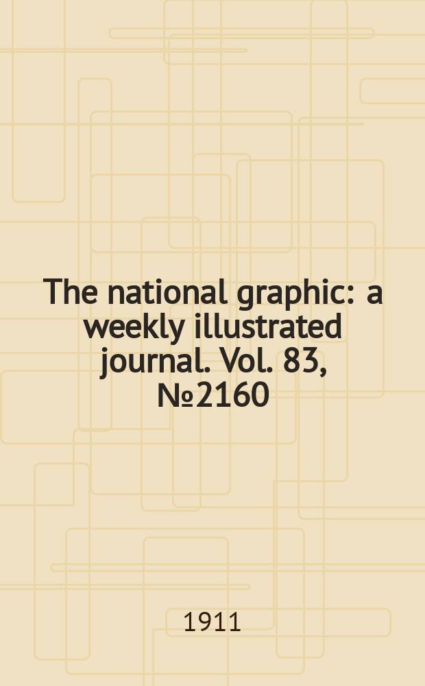 The national graphic : a weekly illustrated journal. Vol. 83, № 2160