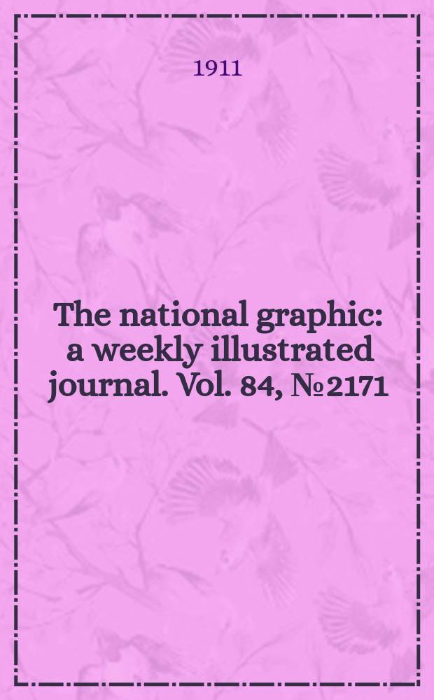 The national graphic : a weekly illustrated journal. Vol. 84, № 2171