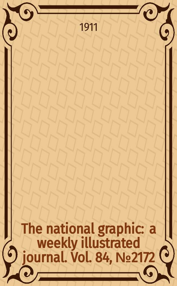 The national graphic : a weekly illustrated journal. Vol. 84, № 2172
