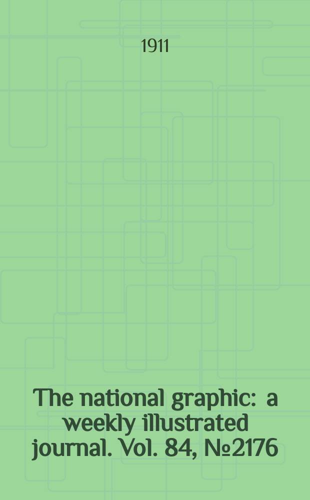 The national graphic : a weekly illustrated journal. Vol. 84, № 2176