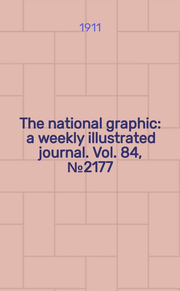 The national graphic : a weekly illustrated journal. Vol. 84, № 2177