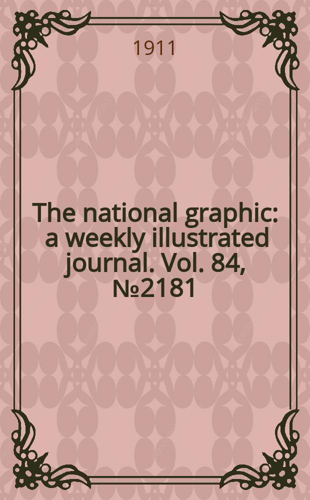 The national graphic : a weekly illustrated journal. Vol. 84, № 2181