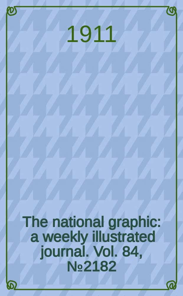 The national graphic : a weekly illustrated journal. Vol. 84, № 2182