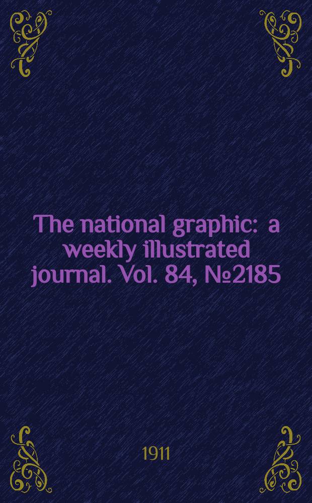 The national graphic : a weekly illustrated journal. Vol. 84, № 2185