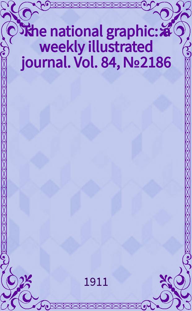The national graphic : a weekly illustrated journal. Vol. 84, № 2186