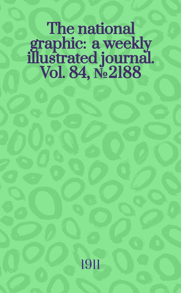 The national graphic : a weekly illustrated journal. Vol. 84, № 2188