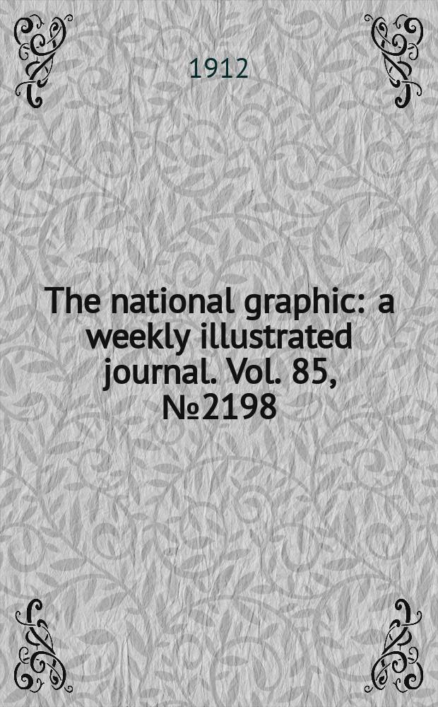 The national graphic : a weekly illustrated journal. Vol. 85, № 2198