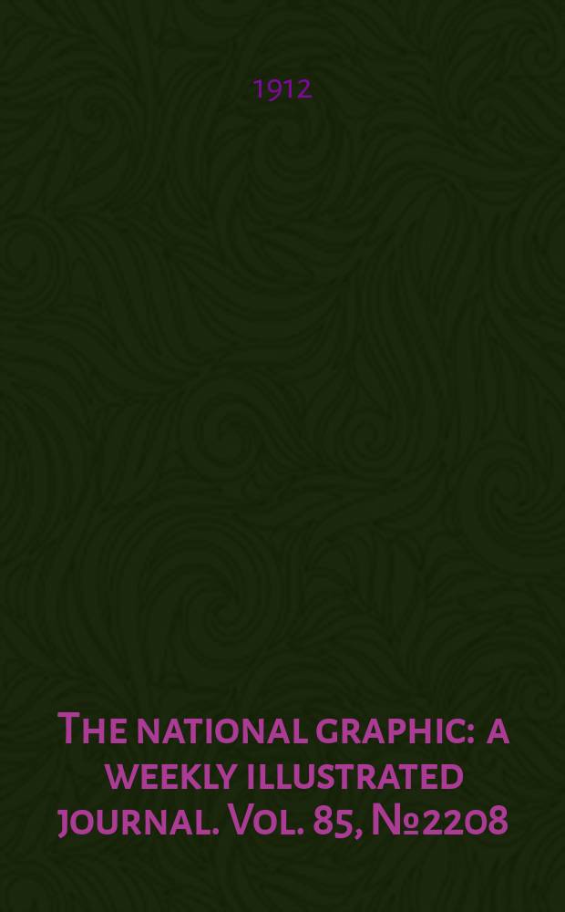 The national graphic : a weekly illustrated journal. Vol. 85, № 2208